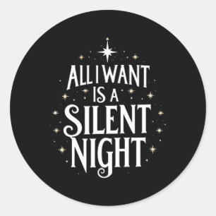 All I Want Is A Silent Night Funny Christmas  Classic Round Sticker