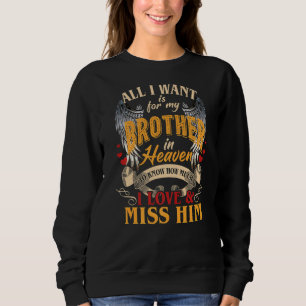 All I Want Is For My Brother In Heaven I Love & Mi Sweatshirt