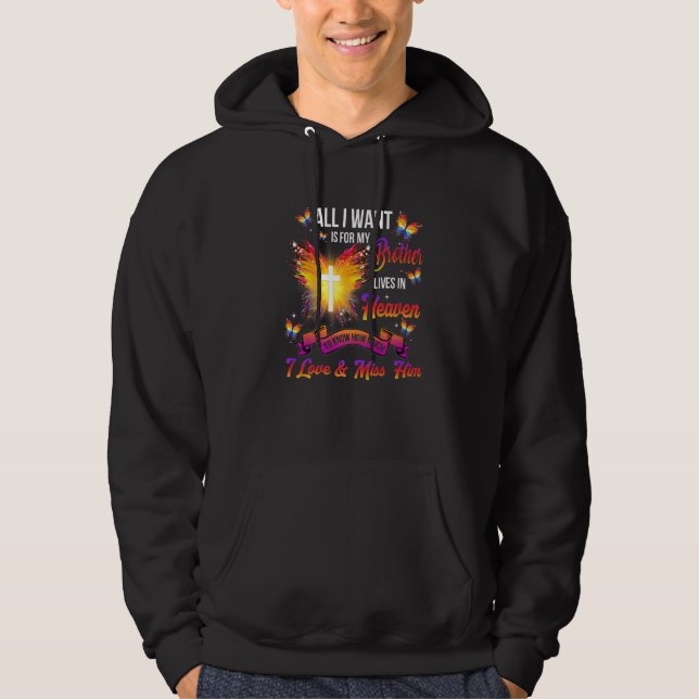 All I Want Is For My Brother Lives In Heaven Love  Hoodie (Front)