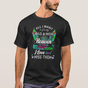 All I Want Is For My Dad And Mom In Heaven To Know T-Shirt