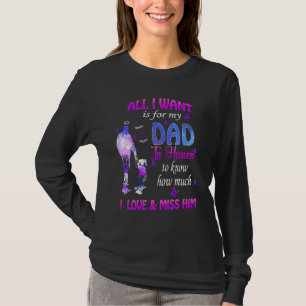 All I Want Is For My Dad In Heaven I Love Miss Him T-Shirt