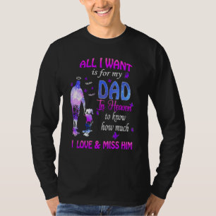 All I Want Is For My Dad In Heaven I Love Miss Him T-Shirt