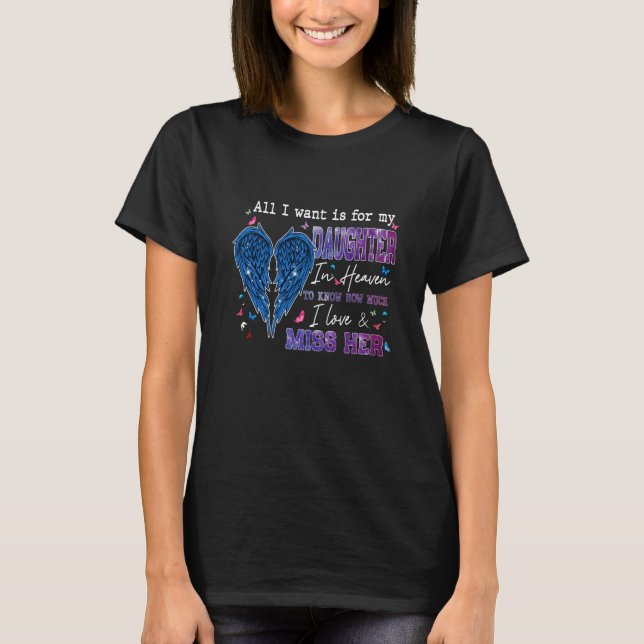All I Want Is For My Daughter Lives In Heaven Miss T-Shirt (Front)