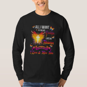 All I Want Is For My Grandpa Lives In Heaven Love T-Shirt