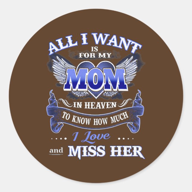 All I Want is for my Mom in Heaven  Classic Round Sticker (Front)