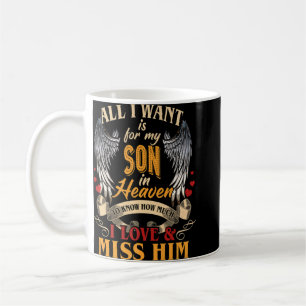 All I Want Is For My Son In Heaven To Know How Muc Coffee Mug