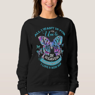 All I Want Is For My Uncle In Heaven Know How Much Sweatshirt