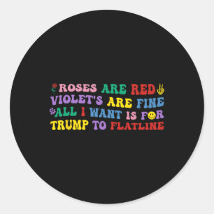 All I Want Is For Trump To Flatline. Classic Round Sticker