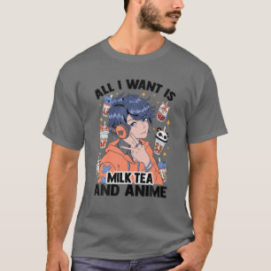 All I Want Is Milk Tea And Anime - Cute Kawaii - O T-Shirt