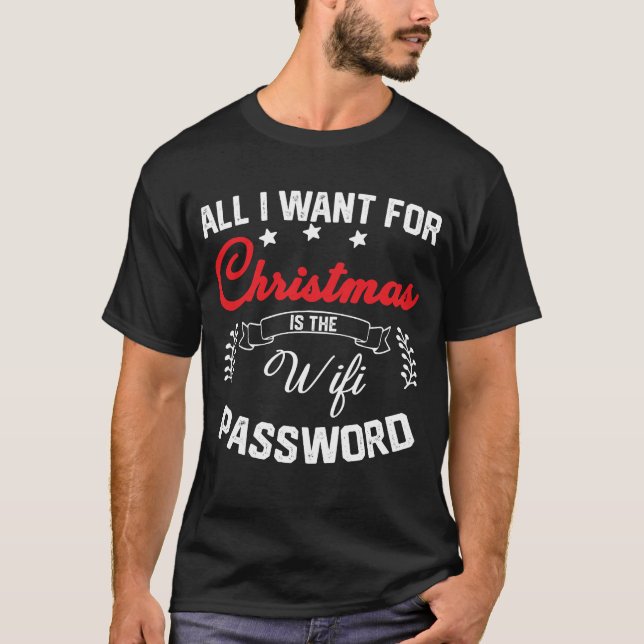 All I Want Is The Wifi Password T-Shirt (Front)