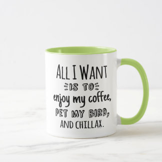 All I Want Is To Chillax With My Bird Mug