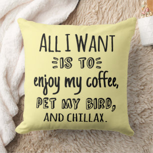 All I Want Is To Chillax With My Bird Throw Pillow