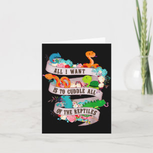 All I Want Is To Cuddle All Of The Reptiles Lover Card
