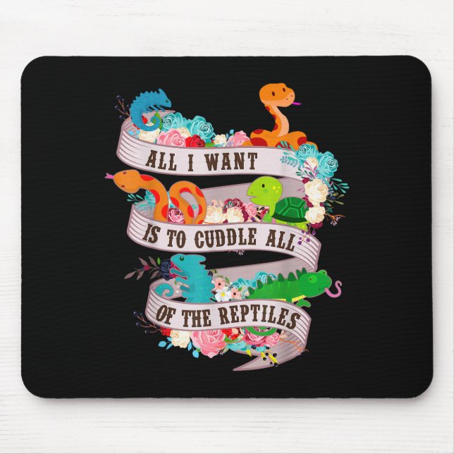 All I Want Is To Cuddle All Of The Reptiles Lover  Mouse Pad (Front)
