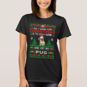 All I Want Is To Stay Home And Pet My Pug Dog Chri T-Shirt