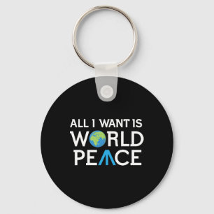 All I Want Is World Peace Earth Day T Shirt Keychain