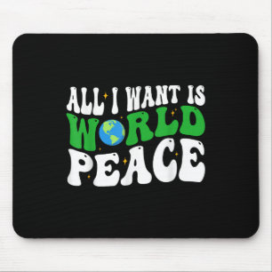 All I Want Is World Peace Happy Earth Day Groovy Mouse Pad
