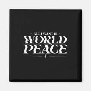 All I Want Is World Peace Peace On Earth Day - Har Magnet