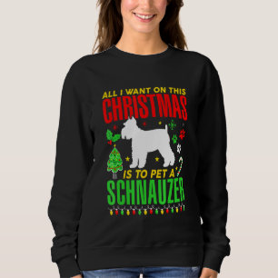 All I Want On This Christmas Is To A Schnauzer Do Sweatshirt