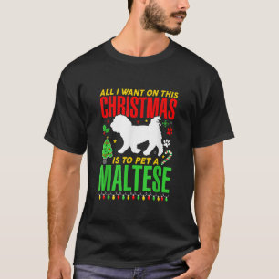 All I want on this Christmas is to Pet a MALTESE D T-Shirt