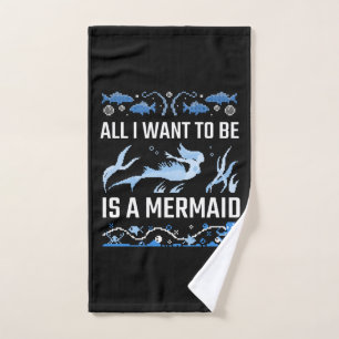 All I Want To Be Is A Mermaid Hand Towel