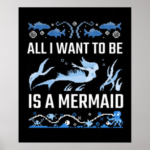 All I Want To Be Is A Mermaid Poster