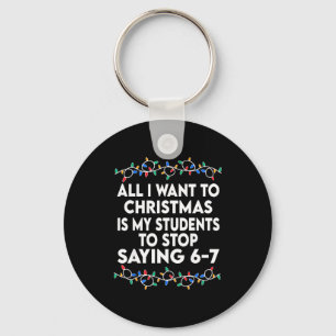 All I Want To Christmas 6 7 67 Six Seven Funny Tea Keychain