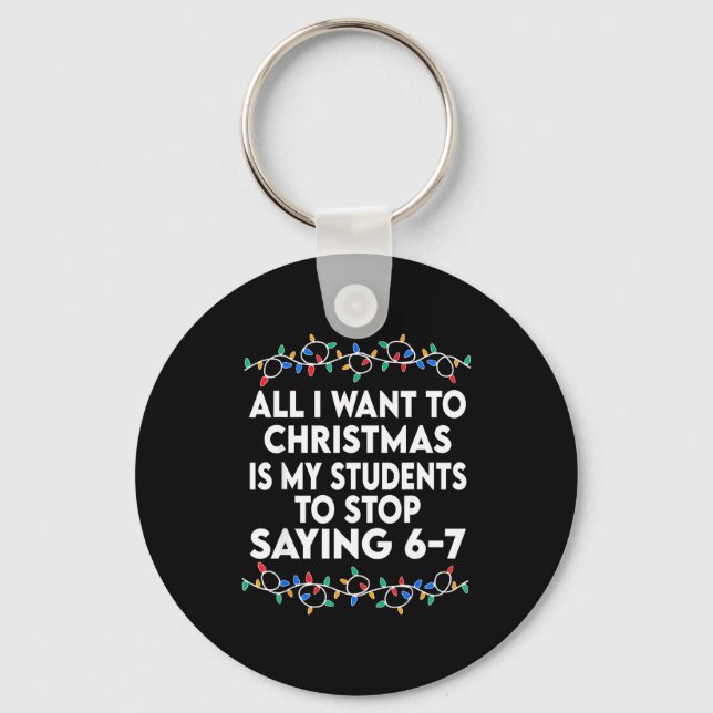All I Want To Christmas 6 7 67 Six Seven Funny Tea Keychain (Front)