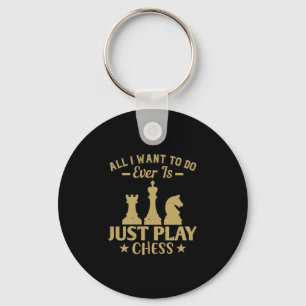 All I Want To Do Is Just Play Chess Keychain