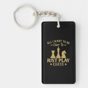 All I Want To Do Is Just Play Chess Keychain
