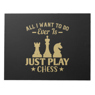 All I Want To Do Is Just Play Chess Notepad