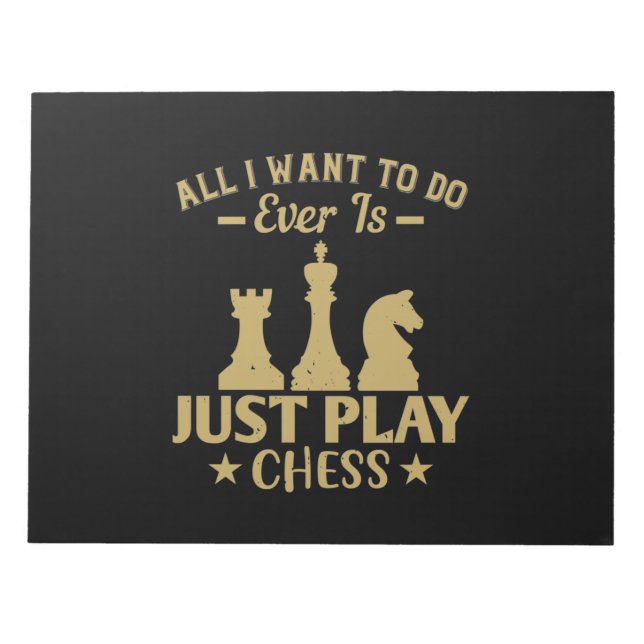 All I Want To Do Is Just Play Chess Notepad (Front)