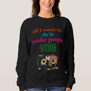 All I Want To Do Is Make People Smile Funny Sloth  Sweatshirt