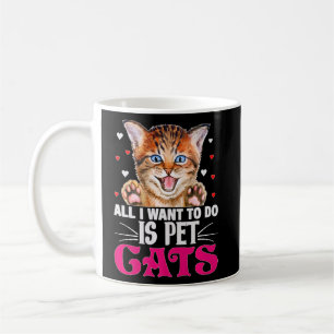 All I Want To Do Is Pet Cats  Funny Cat  Coffee Mug
