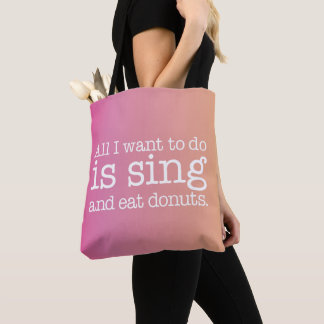All I want to do is sing and eat doughnuts Tote Bag