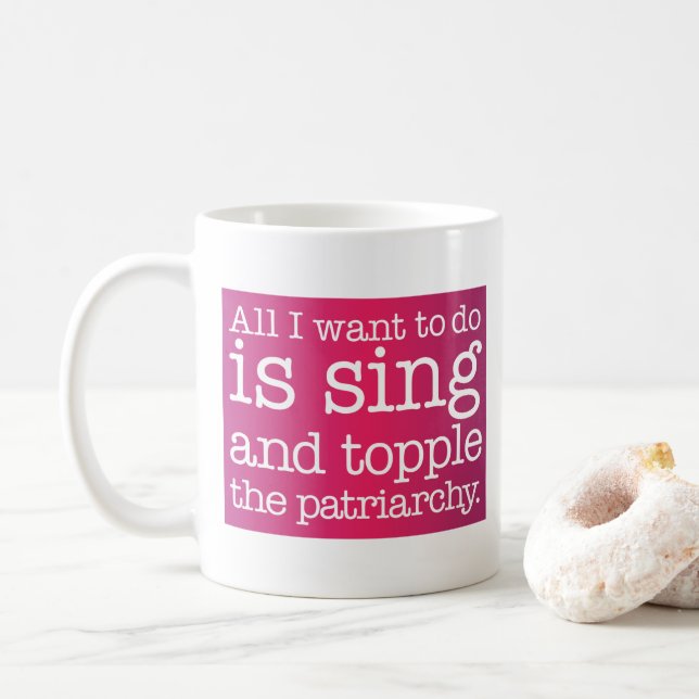 All I want to do is sing and topple the patriarchy Coffee Mug (With Donut)