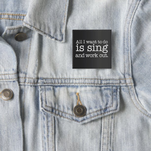 All I want to do is sing and work out 2 Inch Square Button