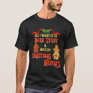 All I Want To Do Is Watch Christmas Movies And Bak T-Shirt