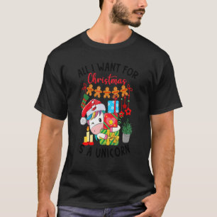 All I Wants For Christmas Is A Unicorn  Unicorn T-Shirt