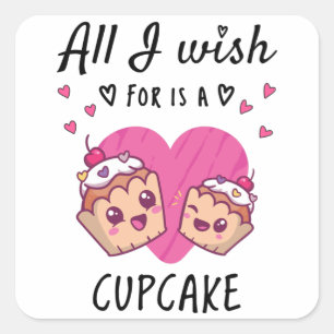 All I wish for is a Cupcake Square Sticker