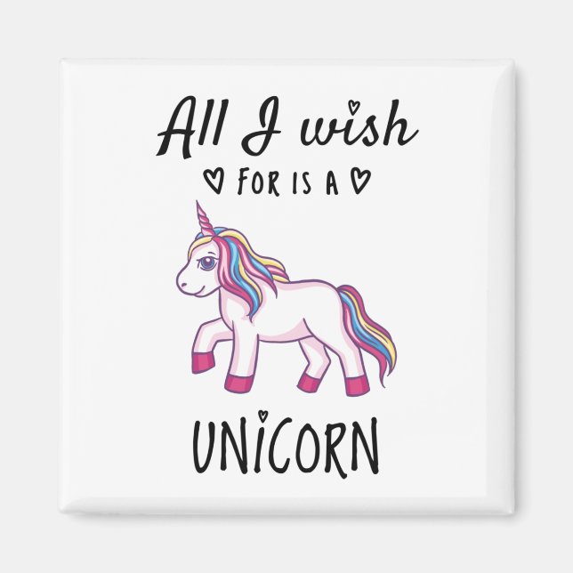 All I wish for is a Unicorn Magnet (Front)