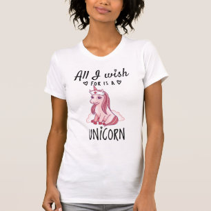 All I wish for is a Unicorn T-Shirt