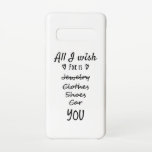 All I wish for is You Samsung Galaxy Case<br><div class="desc">I don’t need jewellery,  clothes,  shoes and cars. All I wish for is You. Unique and funny design. A perfect match for clothing,  T-shirts,  accessories and other items. Great gift idea.</div>