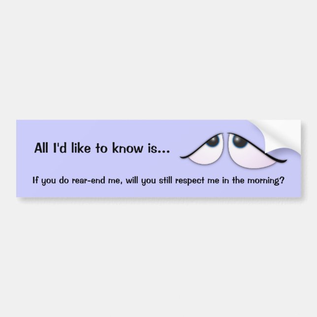 All I'd like to know is... Bumper Sticker (Front)