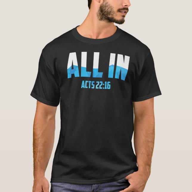 All In Acts 2216 Baptism Christian Water Baptism T-Shirt (Front)