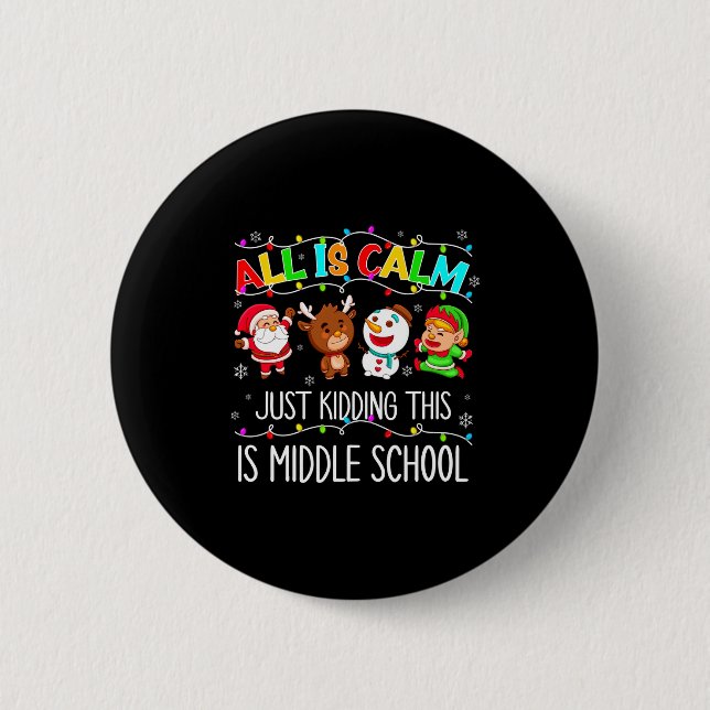 All Is Calm Fun Xmas Middle School Christmas Seaso 2 Inch Round Button (Front)