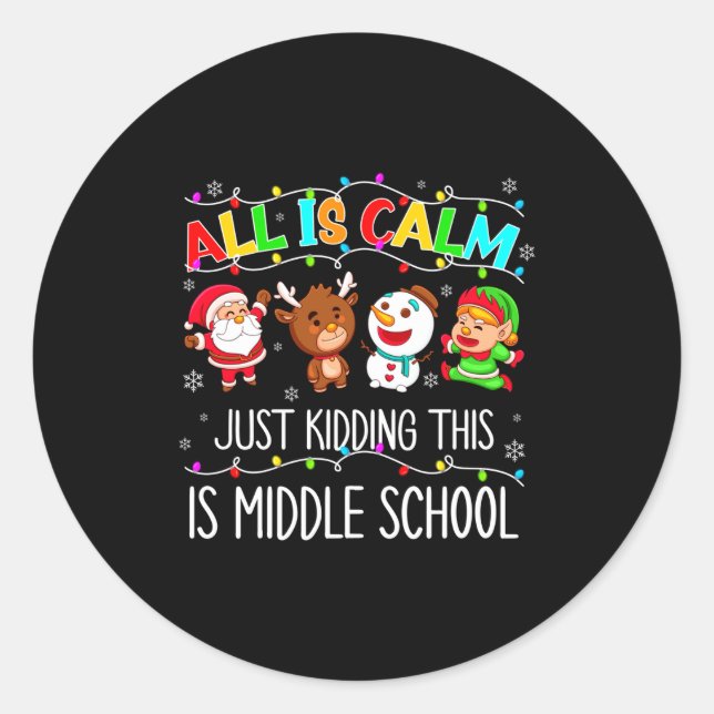 All Is Calm Fun Xmas Middle School Christmas Seaso Classic Round Sticker (Front)