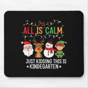 All Is Calm Funny Kindergarten Christmas Teacher H Mouse Pad