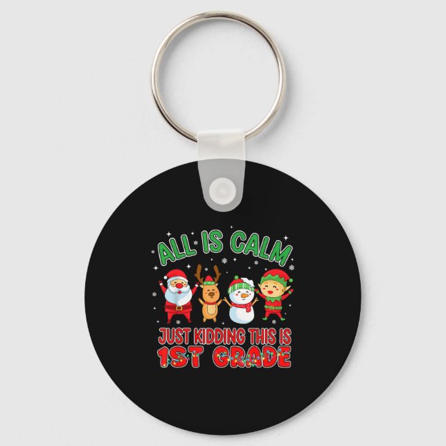 All Is Calm Funny Xmas First Grade Christmas Seaso Keychain (Front)