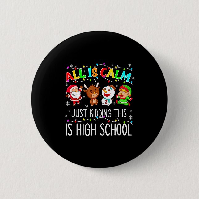 All Is Calm Funny Xmas High School Christmas Seaso 2 Inch Round Button (Front)